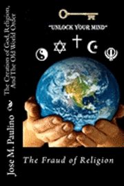 bokomslag The Creation of God, Religion, And The Old World Order: Scene five: The Fraud of the Fraud