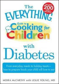 bokomslag The Everything Guide to Cooking for Children with Diabetes: From Everyday Meals to Holiday Treats - How to Prepare Foods Your Child Will Love to Eat