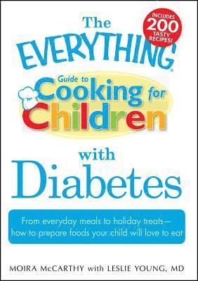 The 'Everything' Guide to Cooking for Children with Diabetes 1