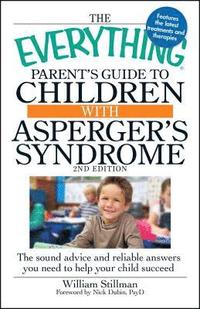 bokomslag The Everything Parent's Guide to Children with Asperger's Syndrome: The Sound Advice and Reliable Answers You Need to Help Your Child Succeed