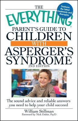 bokomslag The Everything Parent's Guide to Children with Asperger's Syndrome: The Sound Advice and Reliable Answers You Need to Help Your Child Succeed