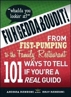 bokomslag Fuhgeddaboudit!: From Fist-Pumping to Family Restaurant - 101 Ways to Tell If You're a Guido
