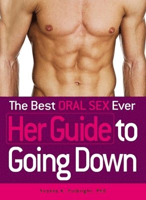 bokomslag The Best Oral Sex Ever - Her Guide to Going Down