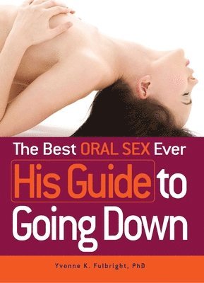 The Best Oral Sex Ever - His Guide to Going Down 1