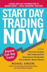 bokomslag Start Day Trading Now: A Quick and Easy Introduction to Making Money While Managing Your Risk