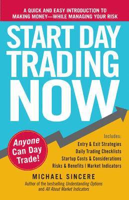 bokomslag Start Day Trading Now: A Quick and Easy Introduction to Making Money While Managing Your Risk