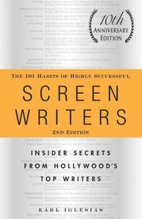 bokomslag The 101 Habits of Highly Successful Screenwriters, 10th Anniversary Edition