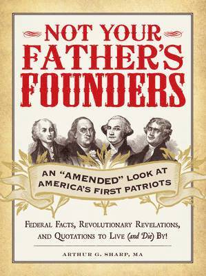 bokomslag Not Your Father's Founders: An "amended" Look at America's First Patriots