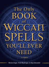 bokomslag The Only Book of Wiccan Spells You'll Ever Need