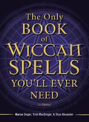 Marian Singer, Trish MacGregor, Skye Alexander - Only Book of Wiccan Spells You'll Ever Need, Häftad