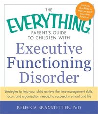 bokomslag The Everything Parent's Guide to Children with Executive Functioning Disorder