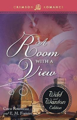 Coco Rousseau, E. M. Forster - A Room with a View: The Wild and Wanton Edition, Häftad