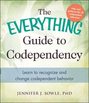 bokomslag The Everything Guide to Codependency: Learn to Recognize and Change Codependent Behavior