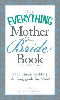 bokomslag The Everything Mother of the Bride Book