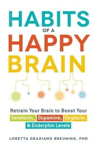 bokomslag Habits of a happy brain - retrain your brain to boost your serotonin, dopam