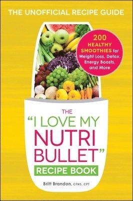 The I Love My NutriBullet Recipe Book 1