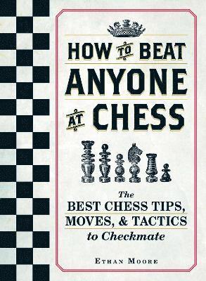 Ethan Moore - How To Beat Anyone At Chess, Häftad