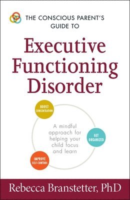 Rebecca Branstetter - Conscious Parent's Guide to Executive Functioning Disorder, Häftad