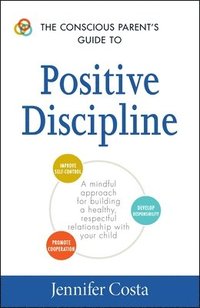 bokomslag The Conscious Parent's Guide to Positive Discipline