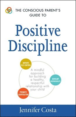 bokomslag The Conscious Parent's Guide to Positive Discipline