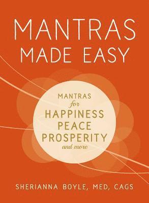 bokomslag Mantras Made Easy: Mantras for Happiness, Peace, Prosperity, and More