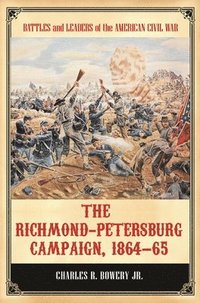 bokomslag The Richmond-Petersburg Campaign, 186465
