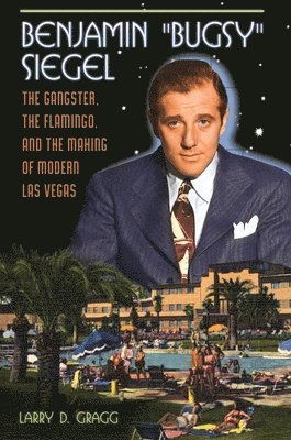 Larry D. Gragg, Larry Gragg - Benjamin "Bugsy" Siegel, Inbunden