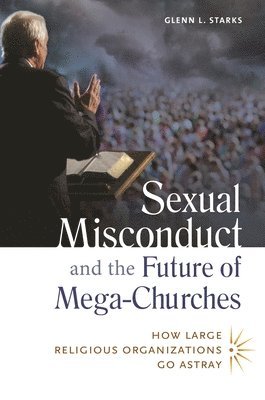 bokomslag Sexual Misconduct and the Future of Mega-Churches