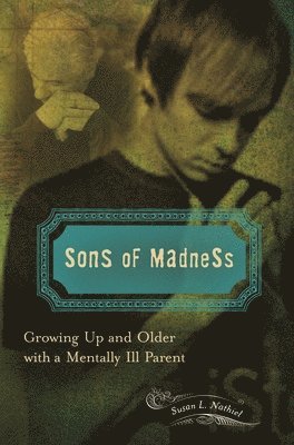 Susan L. Nathiel Ph.D., Susan Nathiel - Sons of Madness, Inbunden