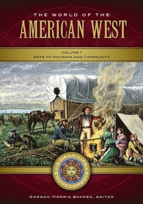 Gordon Morris Bakken - The World of the American West: A Daily Life Encyclopedia [2 Volumes], Inbunden