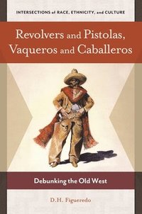 bokomslag Revolvers and Pistolas, Vaqueros and Caballeros