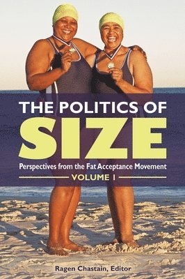 The Politics of Size: Perspectives from the Fat Acceptance Movement [2 Volumes]