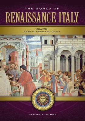 Joseph P. Byrne, Joseph P Byrne - The World of Renaissance Italy: A Daily Life Encyclopedia [2 Volumes], Inbunden