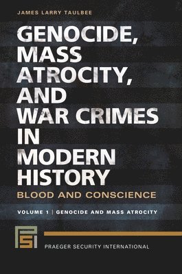 James Larry Taulbee - Genocide, Mass Atrocity, and War Crimes in Modern History: Blood and Conscience [2 Volumes], Inbunden