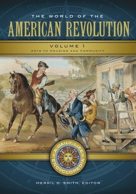 Merril D. Smith, Merril D Smith - The World of the American Revolution: A Daily Life Encyclopedia [2 Volumes], Inbunden