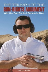 bokomslag The Triumph of the Gun-Rights Argument