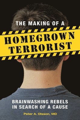 Peter A. Olsson MD, James Perone - Making of a Homegrown Terrorist, Inbunden