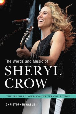 Christopher Gable - Words and Music of Sheryl Crow, Inbunden