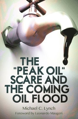 The &quot;Peak Oil&quot; Scare and the Coming Oil Flood 1