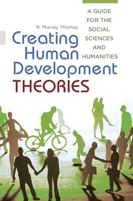R. Murray Thomas - Creating Human Development Theories, Häftad