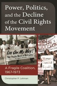 bokomslag Power, Politics, and the Decline of the Civil Rights Movement