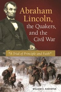 bokomslag Abraham Lincoln, the Quakers, and the Civil War