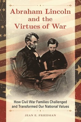 Jean E. Friedman, Jean Friedman - Abraham Lincoln and the Virtues of War, Inbunden