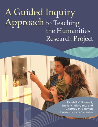 Randell K. Schmidt, Emilia N. Giordano, Geoffrey M. Schmidt - Guided Inquiry Approach to Teaching the Humanities Research Project, Häftad
