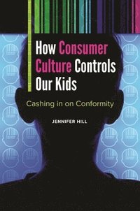bokomslag How Consumer Culture Controls Our Kids