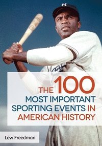 bokomslag 100 Most Important Sporting Events in American History