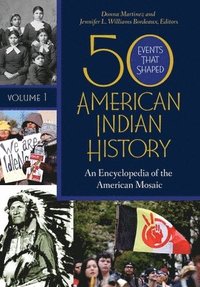 bokomslag 50 Events That Shaped American Indian History: An Encyclopedia of the American Mosaic [2 Volumes]