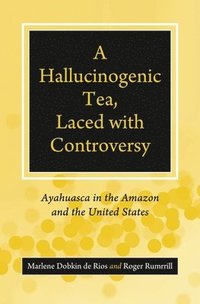 bokomslag A Hallucinogenic Tea, Laced with Controversy