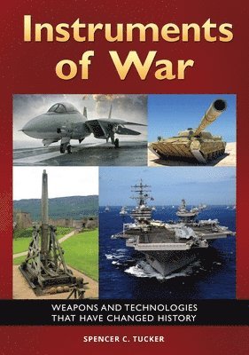 Spencer C. Tucker, Spencer C. (Senior fellow in military history for ABC-CLIO) Tucker, Spencer Tucker - Instruments of War, Inbunden