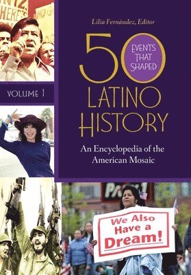 bokomslag 50 Events That Shaped Latino History: An Encyclopedia of the American Mosaic [2 Volumes]